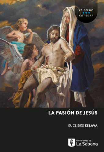 La Pasión De Jesús, de Euclides Eslava. Editorial U. de La Sabana, tapa blanda, edición 2021 en español