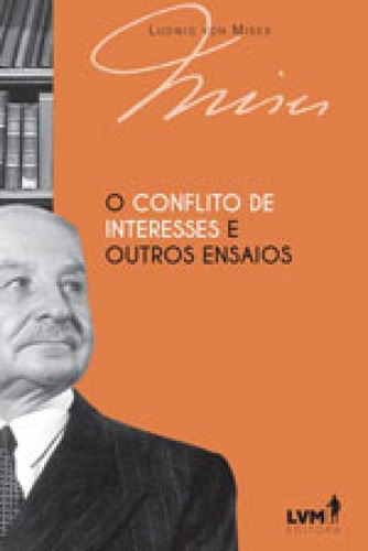 O conflito de interesses e outros ensaios, de Mises, Ludwig von. LVM Editora, capa mole, edição 1ª edição - 2017 em português