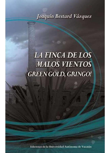 LA FINCA DE LOS MALOS VIENTOS, de Bestard , Joaquín.. Editorial Universidad Autónoma de Yucatán (UADY), tapa pasta blanda, edición 1 en español, 2011