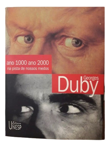 Georges Duby - Ano 1000 Ano 2000. Na Pista De Nossos Medos