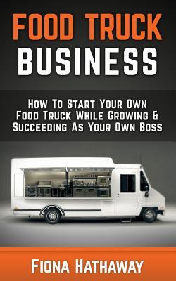 Libro Food Truck Business : How To Start Your Own Food Tr...