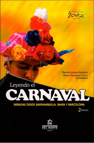 Leyendo El Carnaval: Miradas Desde Barranquilla, Bahía Y Barcelona, De Martha Lizcano Angarita, Dany González Cueto. U. Del Norte Editorial, Tapa Blanda, Edición 2013 En Español