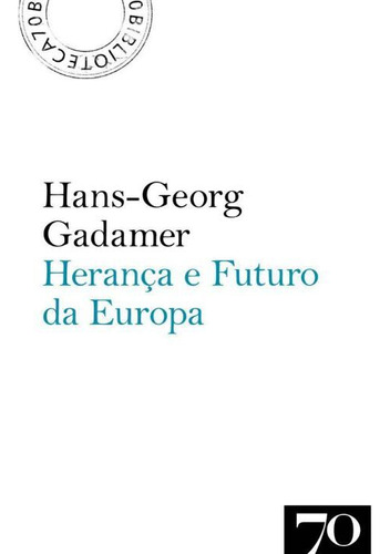 Libro Heranca E Futuro Da Europa De Gadamer H G Edicoes 70