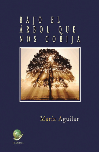 Bajo el árbol que nos cobija., de MARÍA AGUILAR PERALTA. Editorial Adarve, tapa blanda en español