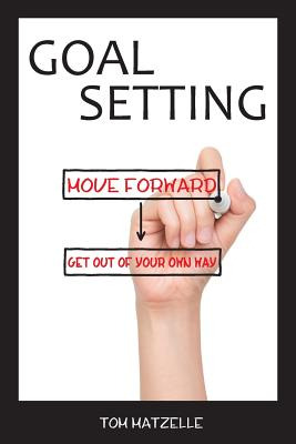 Libro Goal Setting: Move Forward. Get Out Of Your Own Way...