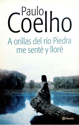 A Orillas Del Río Piedra Me Senté Y Lloré Coelho Planeta *