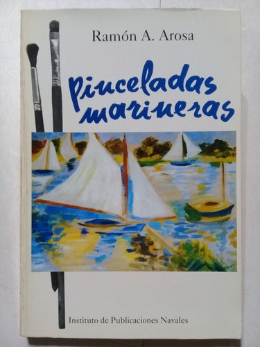 Pinceladas Marineras- Ramón Arosa- Inst. De Pub.navales 2000