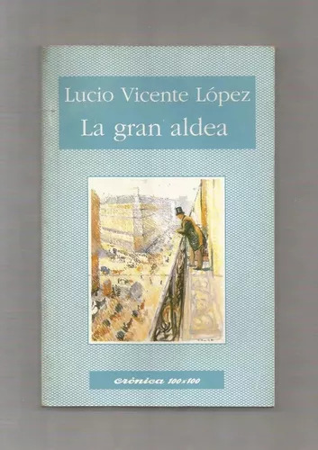 Lucio Vicente Lopez: La Gran Aldea - 9879049217