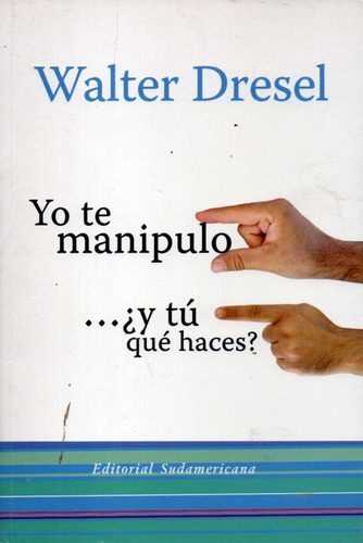 Yo Te Manipulo Y Tu Que Haces Walter Dresel 