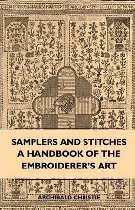 Samplers And Stitches - A Handbook Of The Embroiderer's Art