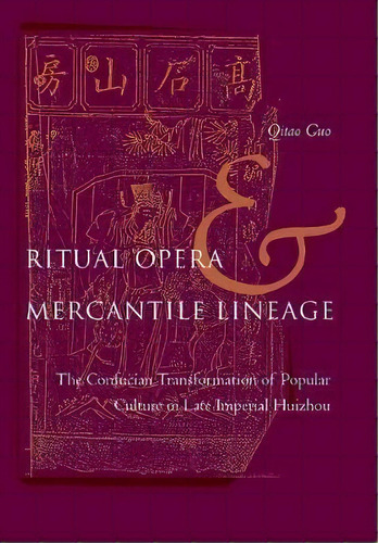 Ritual Opera And Mercantile Lineage : The Confucian Transformation Of Popular Culture In Late Imp..., De Qitao Guo. Editorial Stanford University Press, Tapa Dura En Inglés