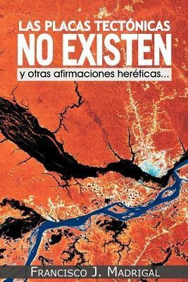 Las Placas Tectonicas No Existen - Francisco J Madrigal