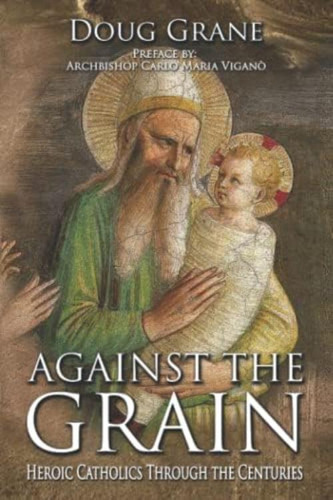 Against The Grain: Heroic Catholics Through The Centuries, De Grane, Doug. Editorial Oem, Tapa Blanda En Inglés