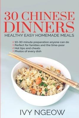 30 Chinese Dinners : Healthy Easy Homemade Meals - I Ngeow