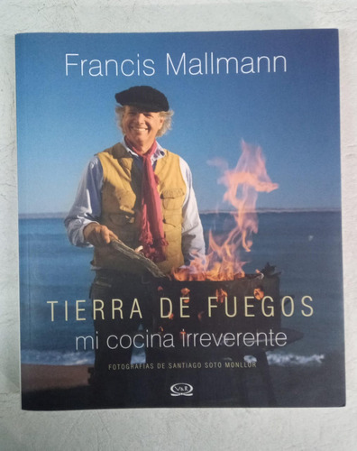 Tierra De Fuegos - Mi Cocina Irreverente - Francis Malman