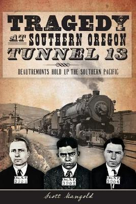 Libro Tragedy At Southern Oregon Tunnel 13 - Scott Mangold