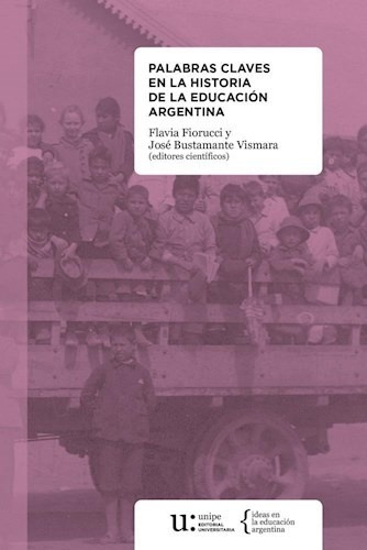 Palabras Claves En La Historia De La Educación Argentina - Flavia Fiorucci y José Bustamante Vismara (eds. científicos)