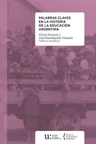 Comprar Palabras Claves En La Historia De La Educación Argentina - Flavia Fiorucci y José Bustamante Vismara (eds. científicos)