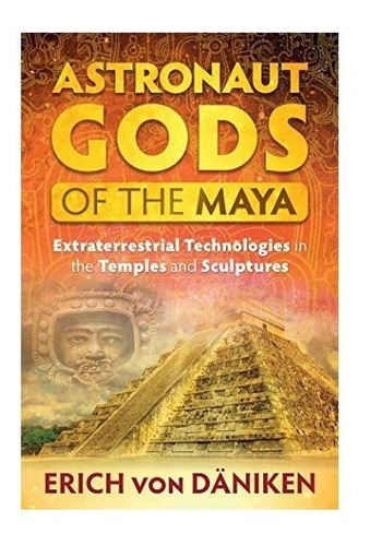 Astronaut Gods Of The Maya - Erich Von Dã¤niken