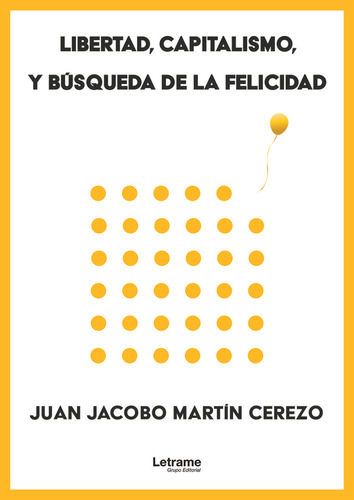 Libertad Capitalismo Y Busqueda De La Felicidad - Martin Cer