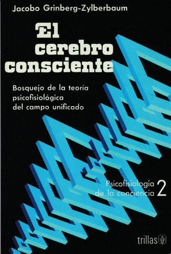 El Cerebro Consciente. Jacobo Grinberg- Zylberbaum