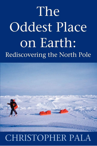 Libro: The Oddest Place On Earth: Rediscovering The North