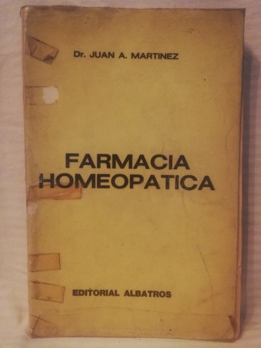 Farmacia Homeopatica, Dr Juan A Martinez,1979, Albatros