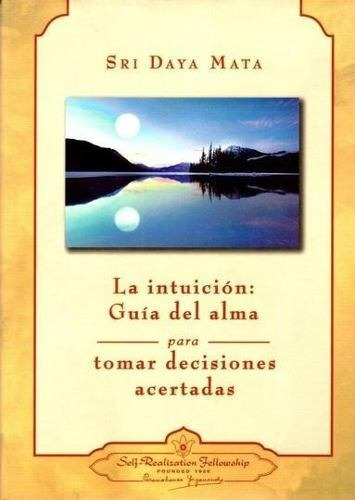 La Intuicion: Guia Del Alma - Sri Daya Mata, de Sri Daya Mata. Editorial SELF-REALIZATION FELLOW en español