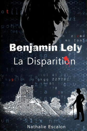 Benjamin Lely : La Disparition, De Nathalie Escalon. Editorial Createspace Independent Publishing Platform, Tapa Blanda En Francés