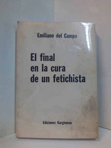 El Final En La Cura De Un Fetichista - Emiliano Del Campo