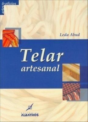 Telar Artesanal (coleccion Artes & Oficios) - Abud Leda (pa