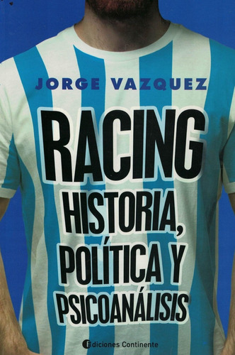 Racing. Historia, Politica Y Psicoanalisis - Jorge Vazquez