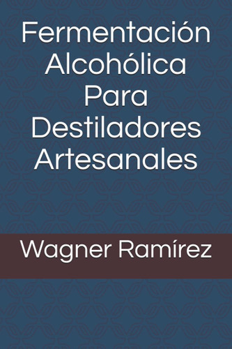 Libro: Fermentación Alcohólica Para Destiladores Artesanales