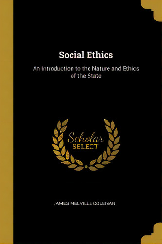 Social Ethics: An Introduction To The Nature And Ethics Of The State, De Coleman, James Melville. Editorial Wentworth Pr, Tapa Blanda En Inglés
