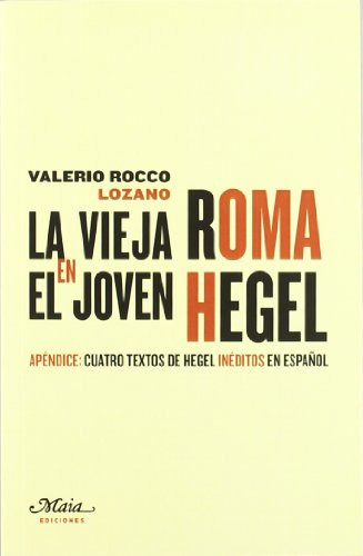 Libro La Vieja Roma En El Joven Hegel De Rocco Lozano V Rocc