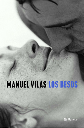Los besos, de Vilas, Manuel. Serie Autores Españoles e Iberoameri Editorial Planeta México, tapa blanda en español, 2021