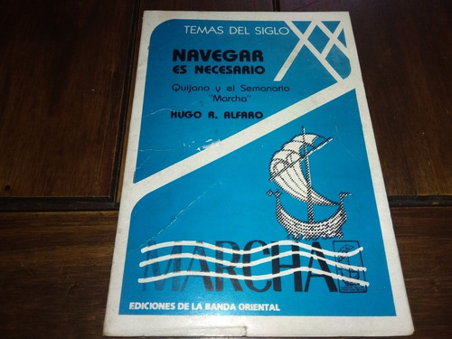 Navegar Es Necesario.quijano Y El Semanario Marcha. H.alfaro