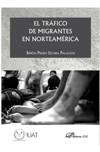 El trÃÂ¡fico de migrantes en NorteamÃÂ©rica, de Izcara Palacios, Simón Pedro. Editorial Dykinson, S.L., tapa blanda en español