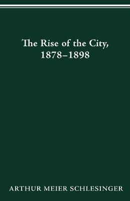 Libro The Rise Of The City, 1878-98 - Arthur Meier Schles...