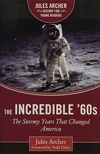 The Incredible 60s The Stormy Years That Changed America (ju
