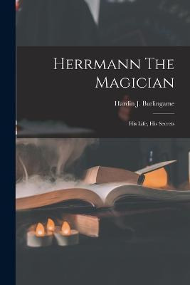 Libro Herrmann The Magician : His Life, His Secrets - Har...
