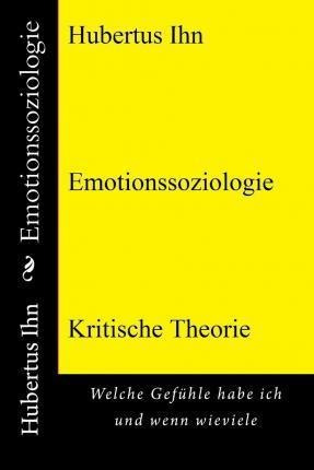 Emotionssoziologie : Welche Gefuhle Habe Ich Und Wenn Wie...