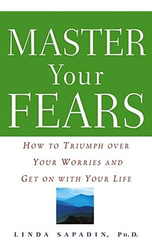 Master Your Fears: How To Triumph Over Your Worries And Get On With Your Life, De Sapadin, Linda. Editorial Wiley, Tapa Blanda En Inglés