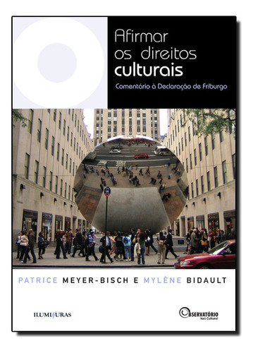 Livro Afirmar Os Direitos Culturais - Comentário À Declaração De Friburgo, De Meyer-bisch, Patrice; Bidault, Mylène; () Goldberger, Ana. Editora Iluminuras, Capa Mole, Edição 1 Em Português, 2014