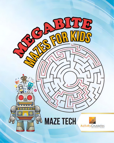Megabyte Mazes For Kids: Maze Tech, De Activity Crusades., Vol. 1. Editorial Firefly Books Ltd, Tapa Blanda En Inglés