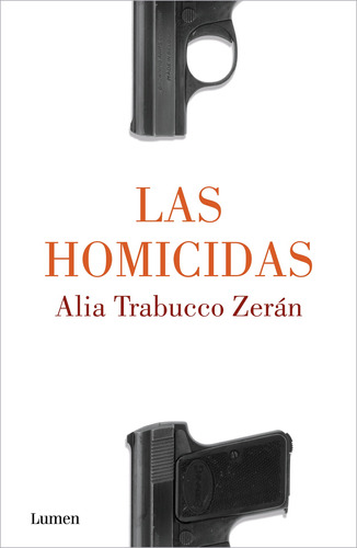 Las homicidas, de Trabucco Zerán, Alia. Serie Memorias y Biografías Editorial Lumen, tapa blanda en español, 2022