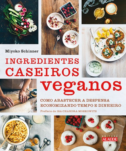 Ingredientes caseiros veganos: Como abastecer a despensa economizando tempo e dinheiro, de Schinner, Miyoko. Starling Alta Editora E Consultoria  Eireli, capa mole em português, 2017