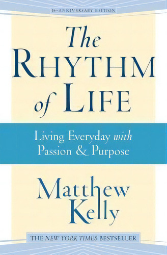 The Rhythm Of Life, De Matthew Kelly. Editorial Blue Sparrow Books, Tapa Blanda En Inglés