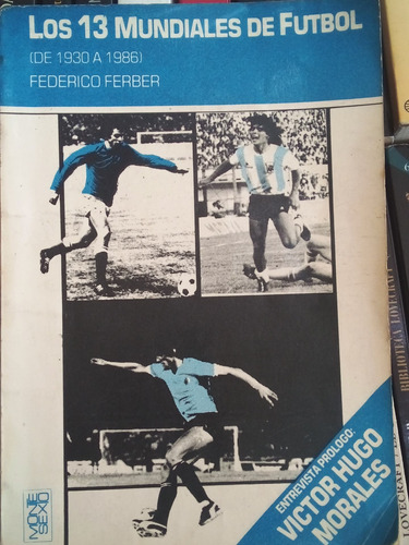 Los 13 Mundiales De Fútbol. ( 1930 A 1986)federico Ferber.