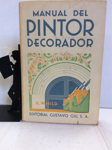 Manual Del Pintor Decorador, K. W. Hild